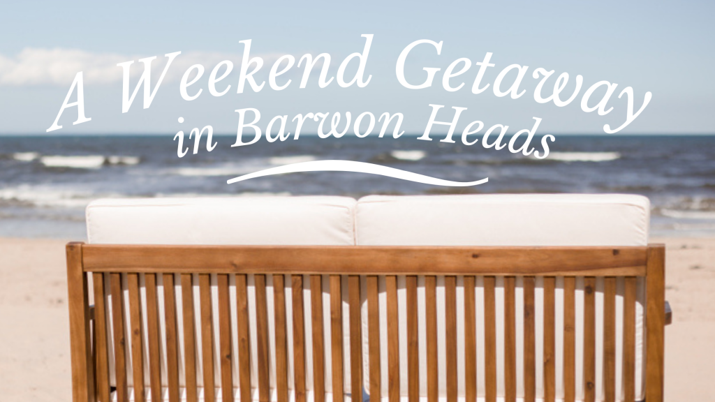 A WEEKEND AWAY IN BARWON HEADS HEADING