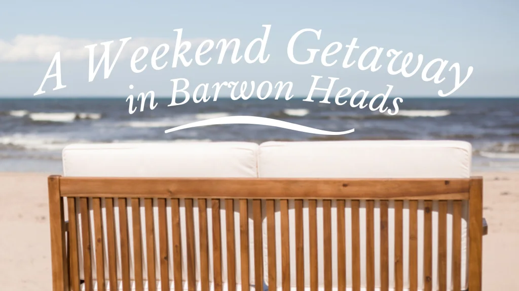 A WEEKEND AWAY IN BARWON HEADS HEADING